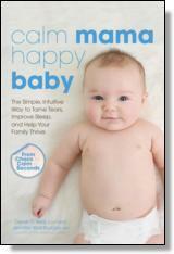 Calm Mama, Happy Baby: The Simple, Intuitive Way to Tame Tears, Improve Sleep, and Help Your Family Thrive by Jennifer Waldburger, Derek O'Neill