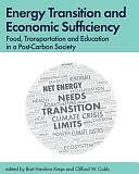 Energy Transition and Economic Sufficiency: Food, Transportation and Education in a Post-Carbon Society by Clifford W. Cobb, Bart Hawkins Kreps