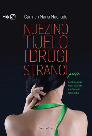 Njezino tijelo i drugi stranci: priče by Carmen Maria Machado