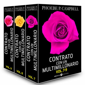 Contrato con un multimillonario - Volúmenes 7-9 by Phoebe P. Campbell