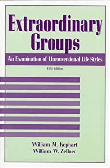 Extraordinary Groups: An Examination of Unconventional Life-Styles by William M. Kephart