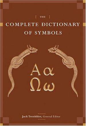 The Complete Dictionary of Symbols by Jack Tresidder