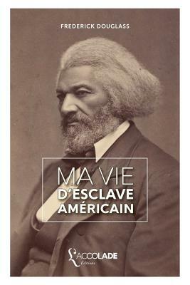 Ma Vie d'Esclave Américain: édition bilingue anglais/français (+ lecture audio intégrée) by Frederick Douglass