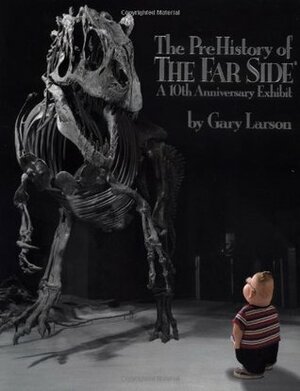 The PreHistory of The Far Side: A 10th Anniversary Exhibit by Gary Larson