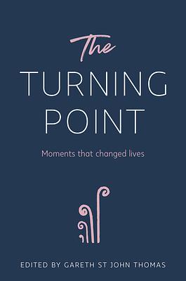 The Turning Point: Moments that Changed Lives by Gareth St. John Thomas