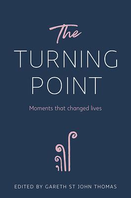 The Turning Point: Moments that Changed Lives by Gareth St John Thomas