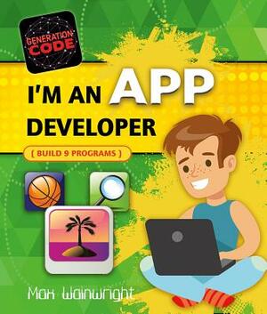 I'm an App Developer by Max Wainewright