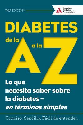 Diabetes de la A A La Z (Diabetes A to Z): Lo Que Necesita Saber Sobre La Diabetes a En Terminos Simples (What You Need to Know about Diabetes a Simpl by American Diabetes Association