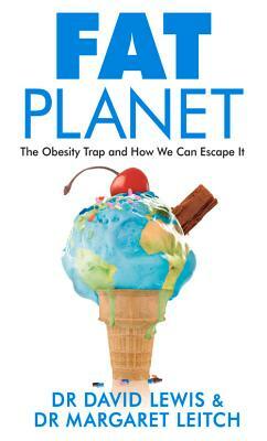 Fat Planet: The Obesity Trap and How We Can Escape It by David Lewis, Margaret Leitch