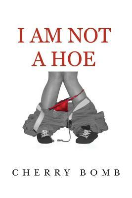 I Am Not A Hoe by Cherry Bomb