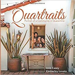 Quartraits: Portrait of a Community in Quarantine by Kimberley Lovato, Innis Casey