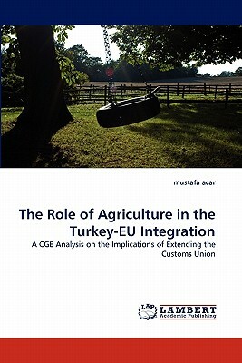 The Role of Agriculture in the Turkey-Eu Integration by Mustafa Acar