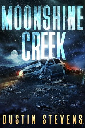 Moonshine Creek: A Suspense Thriller by Dustin Stevens, Dustin Stevens