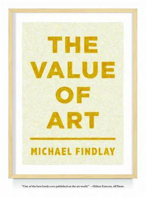 The Value of Art: Money, Power, Beauty by Michael Findlay