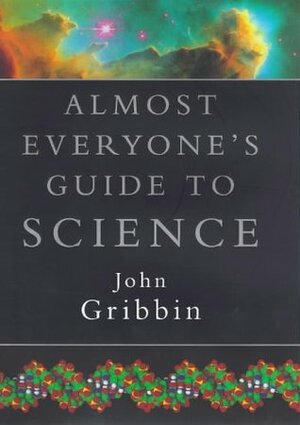Almost Everyone's Guide to Science by John Gribbin