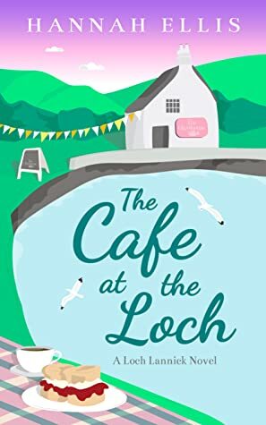 The Cafe at the Loch by Hannah Ellis