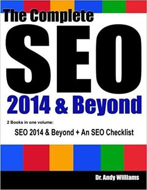The Complete SEO 2014 & Beyond: SEO 2014 & Beyond + SEO Checklist Bundle by Andy Williams