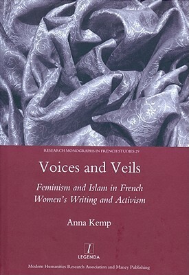 Voices and Veils: Feminism and Islam in French Women's Writing and Activism by Anna Kemp