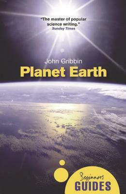 Planet Earth: A Beginner's Guide by John Gribbin, John Gribbon