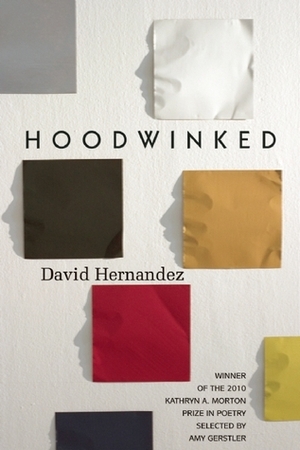 Hoodwinked by David Hernandez, Amy Gerstler