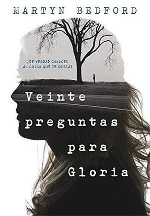 Veinte preguntas para Gloria: ¿De verdad conoces al chico que te gusta? by Martyn Bedford, Verónica Canales Medina