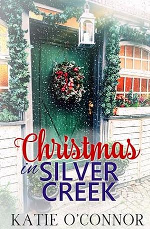Christmas in Silver Creek by Katie O'Connor