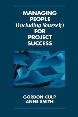 Managing People (Including Yourself) for Project Success by Anne Smith, Gordon Culp