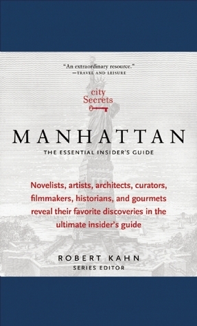 City Secrets Manhattan: The Essential Insider's Guide by Robert Kahn
