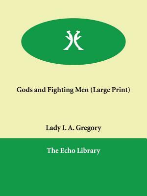 Gods and Fighting Men by Lady I. a. Gregory