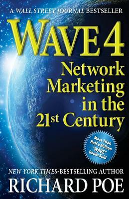 Wave 4: Network Marketing in the 21st Century by Richard Poe