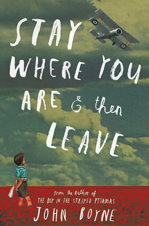 Stay Where You Are and Then Leave by John Boyne