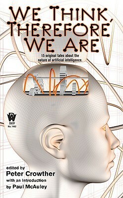 We Think, Therefore We Are by Paul Di Filippo, Brian Stableford, Adam Roberts, Marly Youmans, Ian Watson, Keith Brooke, Garry Kilworth, Tony Ballantyne, Eric Brown, Steven Utley, Patrick O'Leary, Peter Crowther, Robert Reed, Chris Roberson, Stephen Baxter, James Lovegrove, Paul McAuley