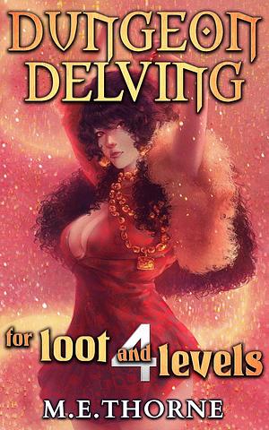 Dungeon Delving for Loot and Levels Vol. 4 by M.E. Thorne