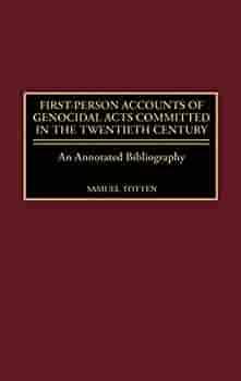 First-Person Accounts of Genocidal Acts Committed in the Twentieth Century: An Annotated Bibliography by Samuel Totten