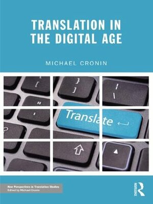 Translation in the Digital Age (New Perspectives in Translation Studies) by Michael Cronin