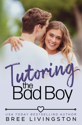 Tutoring the Bad Boy: A Fake Relationship Romance by Bree Livingston