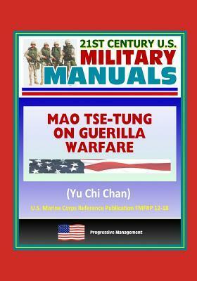 Mao Tse-tung on Guerrilla Warfare (Yu Chi Chan) U.S. Marine Corps Reference Publication FMFRP 12-18 by U.S. Department of Defense, U.S. Marine Corps