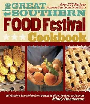 The Great Southern Food Festival Cookbook: Celebrating Everything from Peaches to Peanuts, Onions to Okra by Bryan Curtis, Mindy Henderson