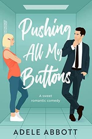 Pushing All My Buttons: A sweet romantic comedy (Falling For My New Boss - Standalone Novels) by Adele Abbott
