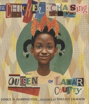 The Chicken-Chasing Queen of Lamar County by Shelley Jackson, Janice N. Harrington