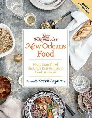 Tom Fitzmorris's New Orleans Food (Revised and Expanded Edition): More Than 250 of the City's Best Recipes to Cook at Home by Tom Fitzmorris