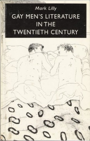 Gay Men's Literature in the 20th Century by Mark Lilly