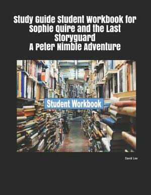 Study Guide Student Workbook for Sophie Quire and the Last Storyguard a Peter Nimble Adventure by David Lee