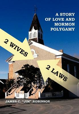 2 Wives 2 Laws: A Story of Mormon Polygamy by James C. Robinson