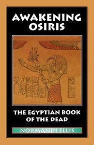 Awakening Osiris: A New Translation of the Egyptian Book of the Dead by Normandi Ellis