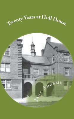 Twenty Years at Hull House by Jane Addams