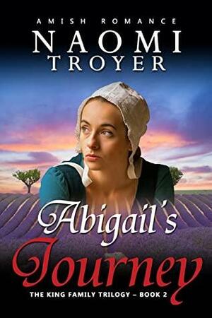 Abigail's Journey: The King Family Trilogy - Book 2 by Naomi Troyer