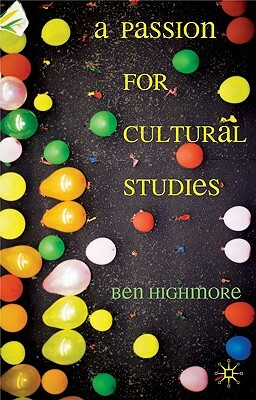 A Passion for Cultural Studies by Ben Highmore