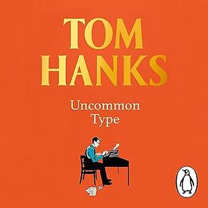 Uncommon Type: Some Stories by Tom Hanks