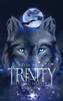 Trinity - Defying Destiny by Kylie Price